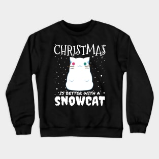 Christmas Is Better With A Snowcat - Christmas snow cat gift Crewneck Sweatshirt